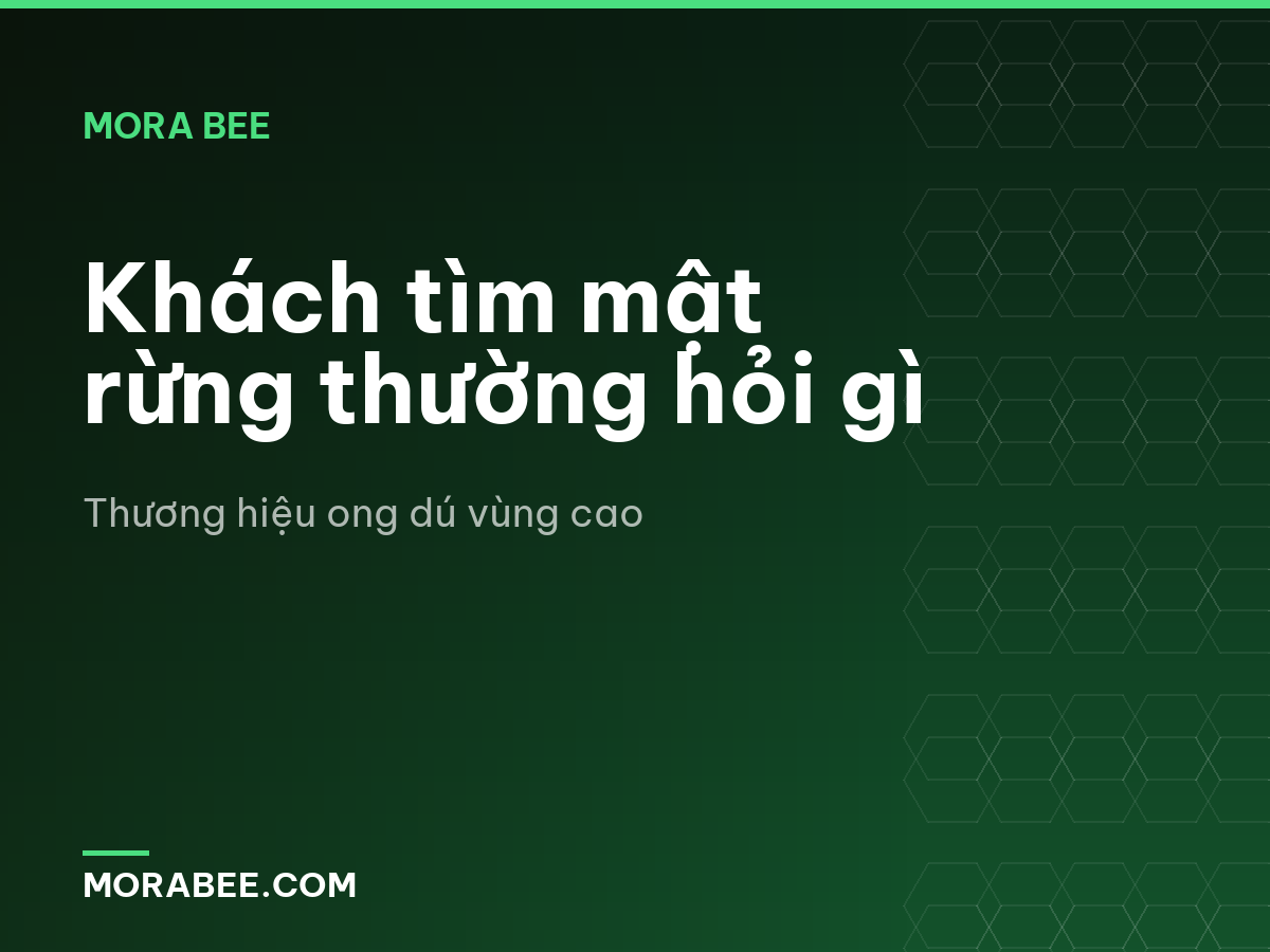 Khách tìm mật rừng thường hỏi gì